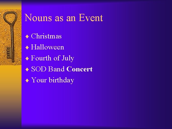 Nouns as an Event ¨ Christmas ¨ Halloween ¨ Fourth of July ¨ SOD