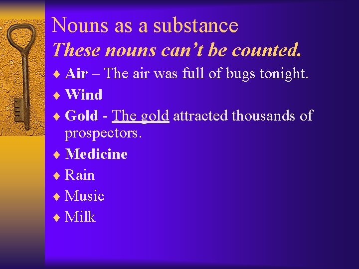 Nouns as a substance These nouns can’t be counted. ¨ Air – The air