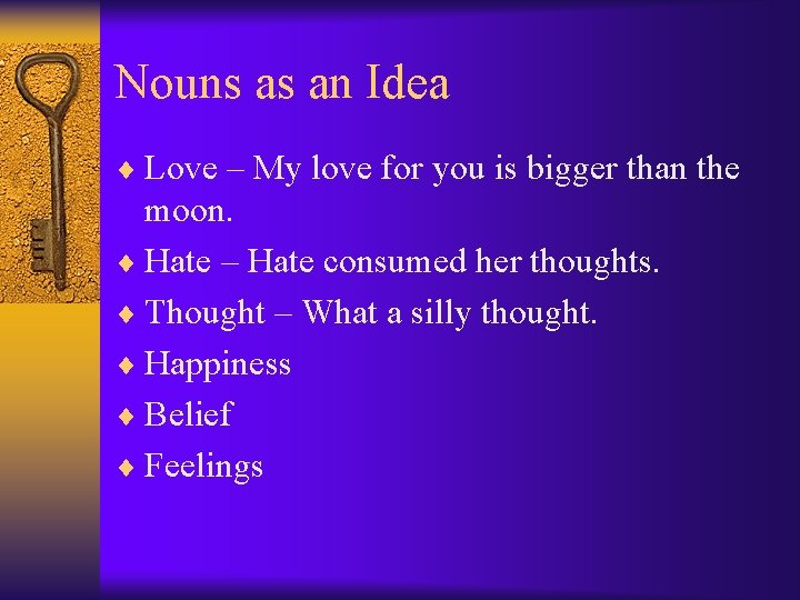 Nouns as an Idea ¨ Love – My love for you is bigger than