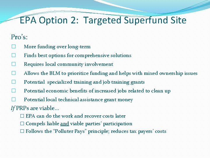 EPA Option 2: Targeted Superfund Site Pro’s: � More funding over long-term � Finds