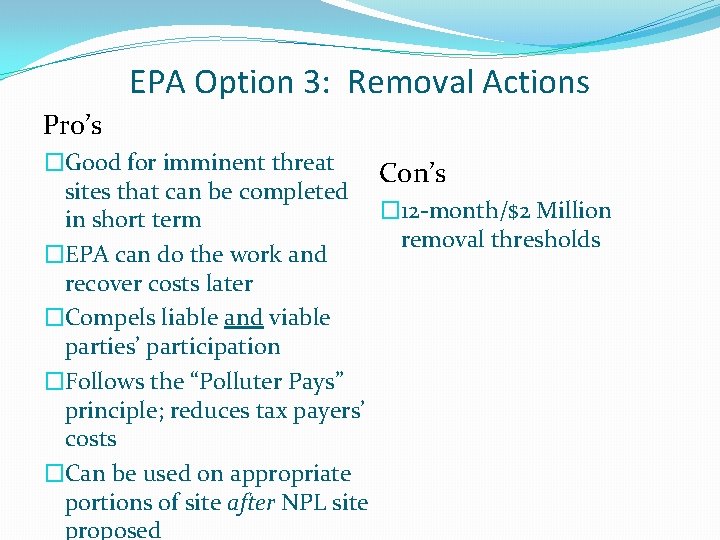 EPA Option 3: Removal Actions Pro’s �Good for imminent threat Con’s sites that can
