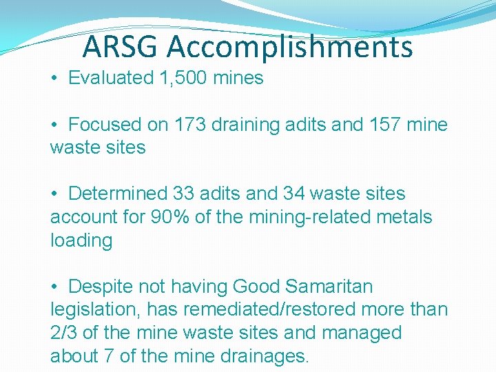 ARSG Accomplishments • Evaluated 1, 500 mines • Focused on 173 draining adits and