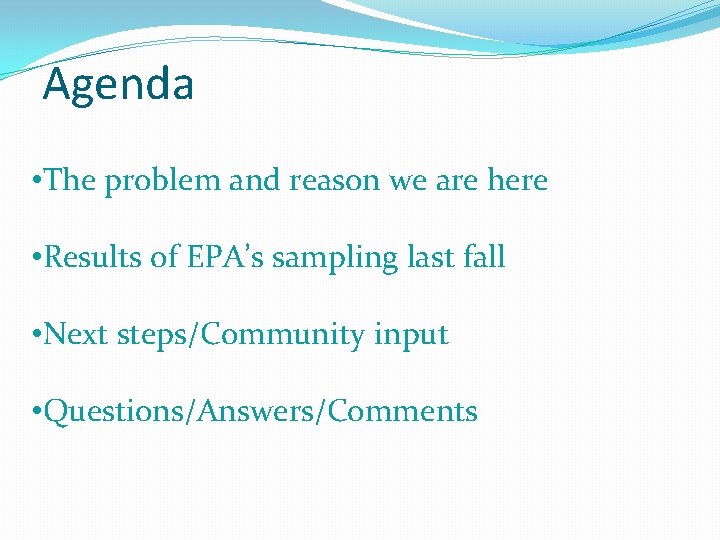 Agenda • The problem and reason we are here • Results of EPA’s sampling