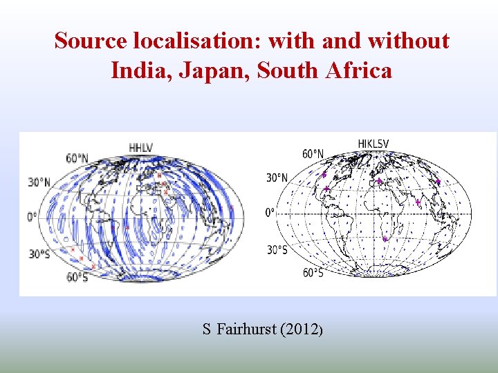 Source localisation: with and without India, Japan, South Africa S Fairhurst (2012) 
