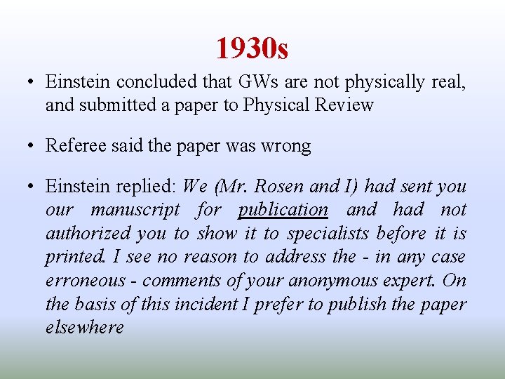 1930 s • Einstein concluded that GWs are not physically real, and submitted a