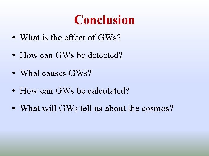 Conclusion • What is the effect of GWs? • How can GWs be detected?