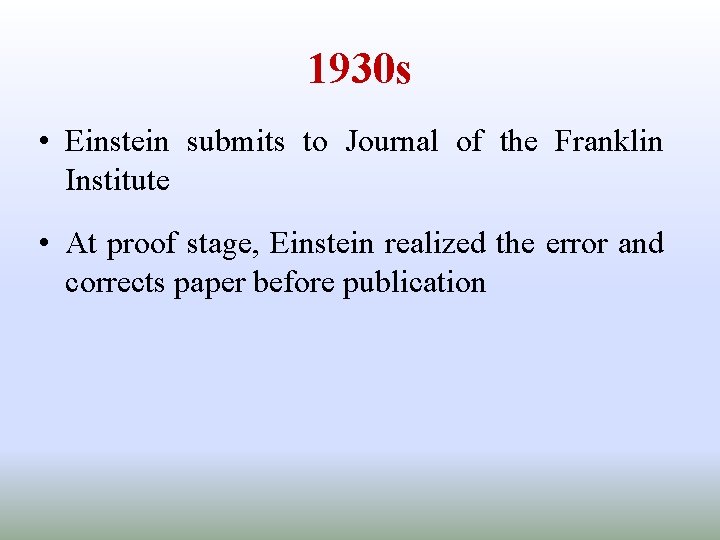 1930 s • Einstein submits to Journal of the Franklin Institute • At proof