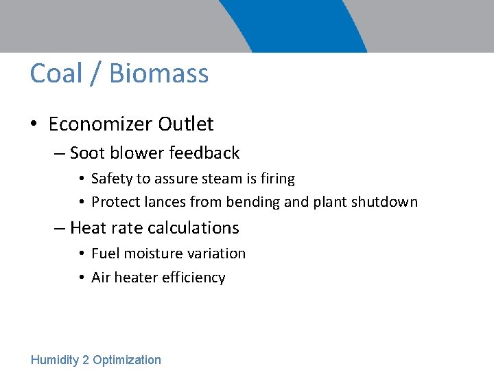 Coal / Biomass • Economizer Outlet – Soot blower feedback • Safety to assure