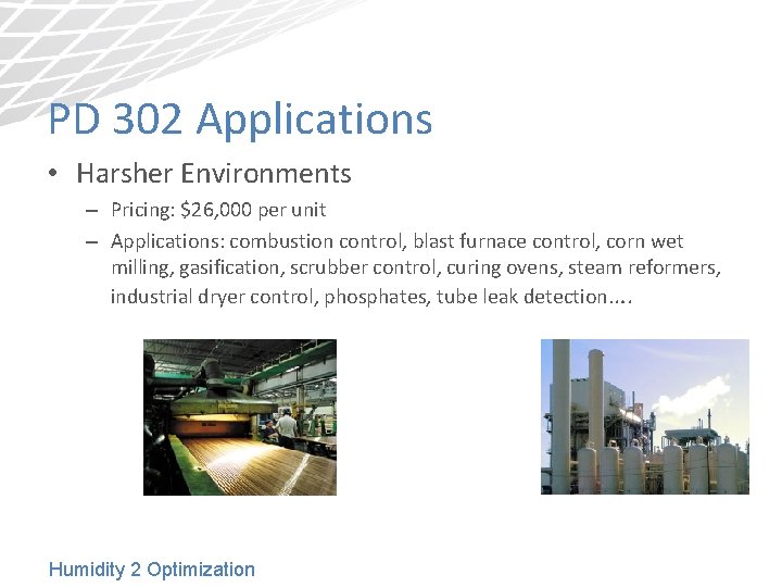 PD 302 Applications • Harsher Environments – Pricing: $26, 000 per unit – Applications: