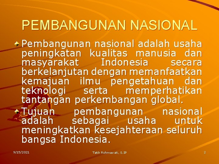 PEMBANGUNAN NASIONAL Pembangunan nasional adalah usaha peningkatan kualitas manusia dan masyarakat Indonesia secara berkelanjutan