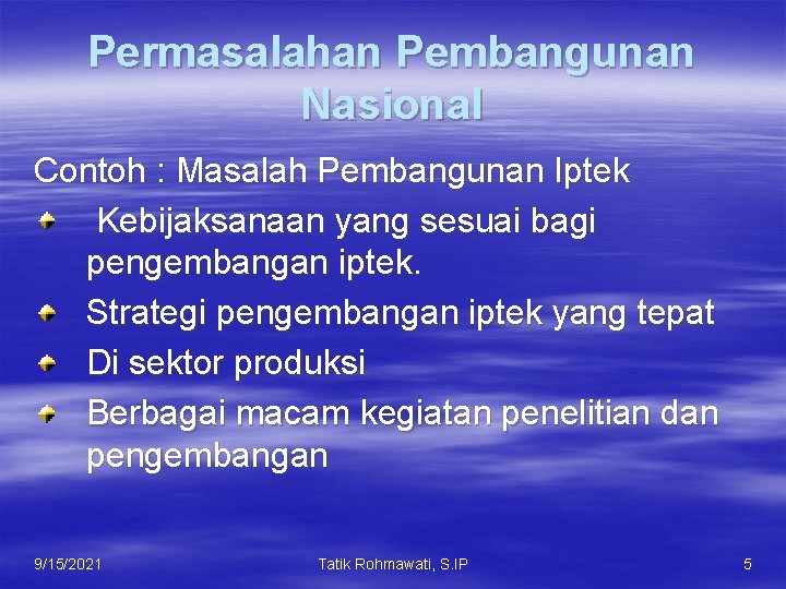 Permasalahan Pembangunan Nasional Contoh : Masalah Pembangunan Iptek Kebijaksanaan yang sesuai bagi pengembangan iptek.