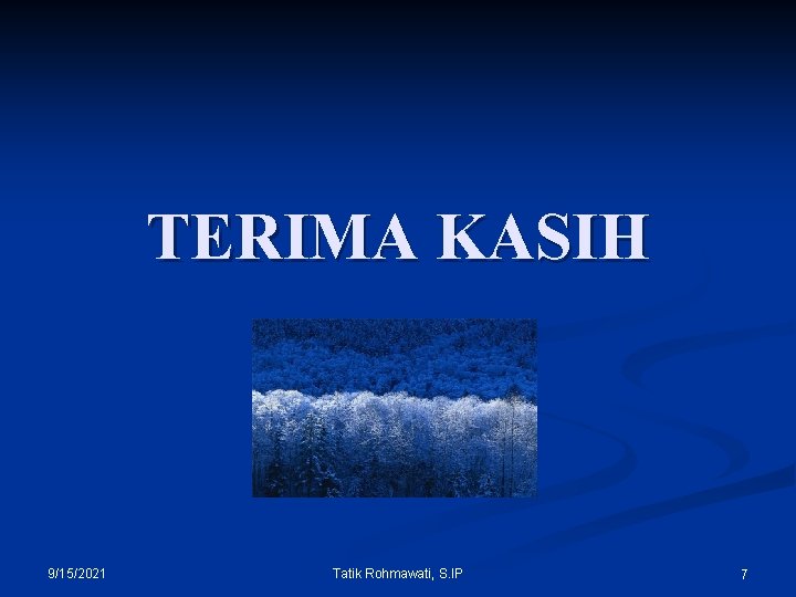 TERIMA KASIH 9/15/2021 Tatik Rohmawati, S. IP 7 