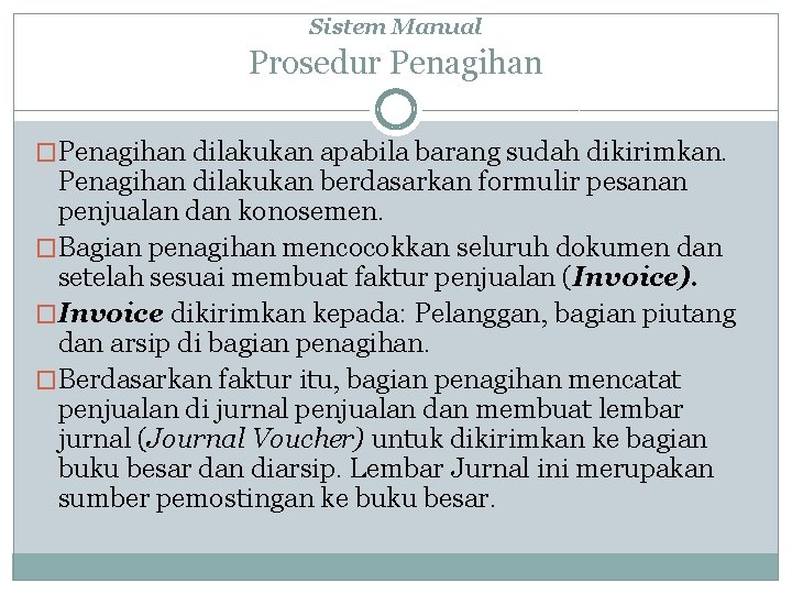 Sistem Manual Prosedur Penagihan �Penagihan dilakukan apabila barang sudah dikirimkan. Penagihan dilakukan berdasarkan formulir