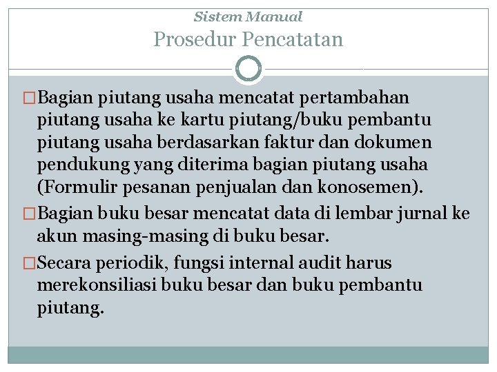 Sistem Manual Prosedur Pencatatan �Bagian piutang usaha mencatat pertambahan piutang usaha ke kartu piutang/buku