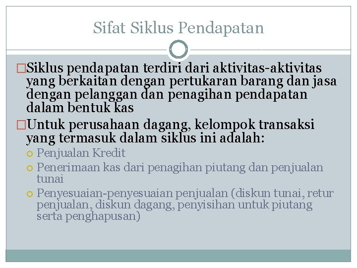 Sifat Siklus Pendapatan �Siklus pendapatan terdiri dari aktivitas-aktivitas yang berkaitan dengan pertukaran barang dan