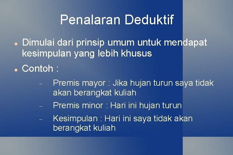 Penalaran Deduktif Dimulai dari prinsip umum untuk mendapat kesimpulan yang lebih khusus Contoh :