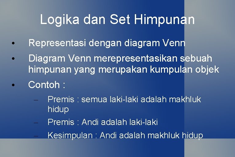 Logika dan Set Himpunan • Representasi dengan diagram Venn • Diagram Venn merepresentasikan sebuah