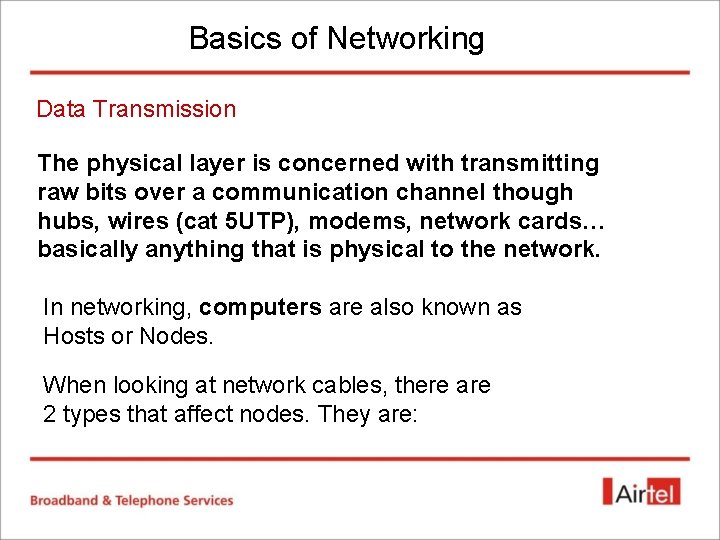 Basics of Networking Data Transmission The physical layer is concerned with transmitting raw bits Basics of Networking Data Transmission The physical layer is concerned with transmitting raw bits
