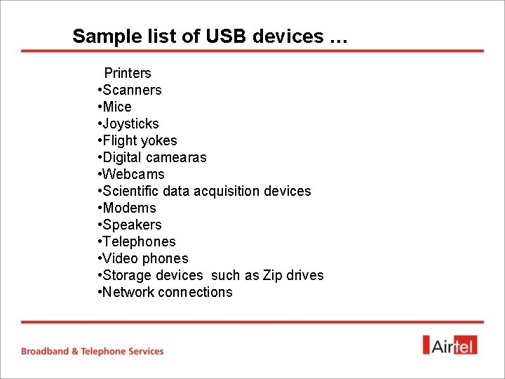 Sample list of USB devices … Printers • Scanners • Mice • Joysticks • Sample list of USB devices … Printers • Scanners • Mice • Joysticks •