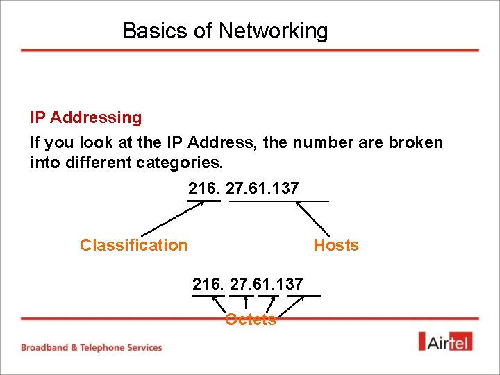 Basics of Networking IP Addressing If you look at the IP Address, the number Basics of Networking IP Addressing If you look at the IP Address, the number
