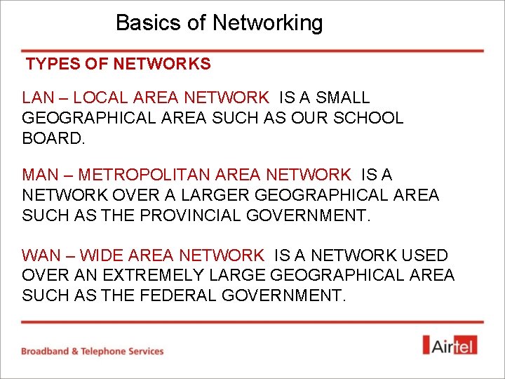 Basics of Networking TYPES OF NETWORKS LAN – LOCAL AREA NETWORK IS A SMALL Basics of Networking TYPES OF NETWORKS LAN – LOCAL AREA NETWORK IS A SMALL