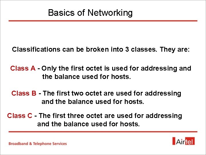 Basics of Networking Classifications can be broken into 3 classes. They are: Class A Basics of Networking Classifications can be broken into 3 classes. They are: Class A