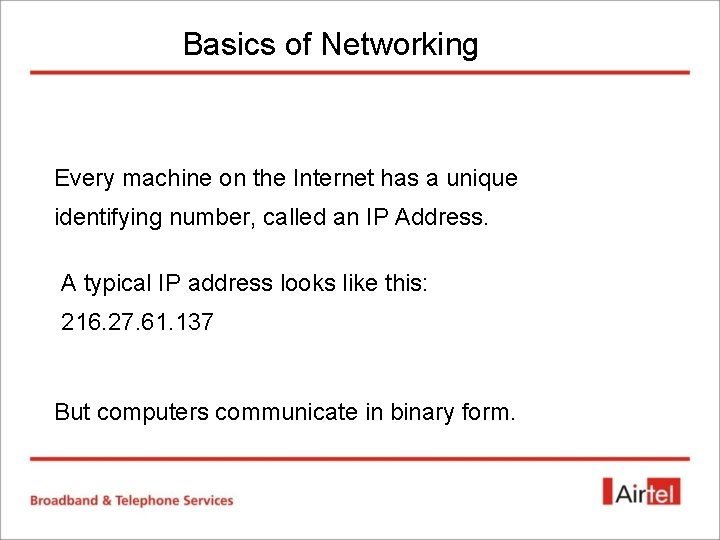 Basics of Networking Every machine on the Internet has a unique identifying number, called Basics of Networking Every machine on the Internet has a unique identifying number, called