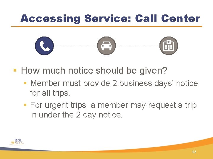 Accessing Service: Call Center § How much notice should be given? § Member must