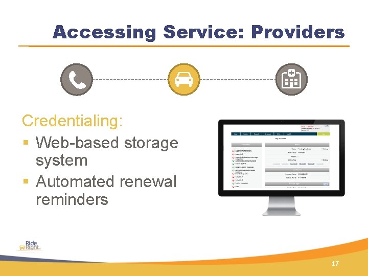 Accessing Service: Providers Credentialing: § Web-based storage system § Automated renewal reminders 17 