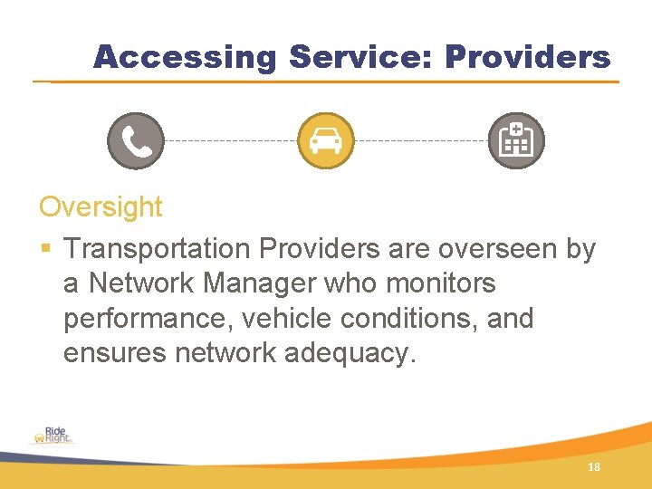 Accessing Service: Providers Oversight § Transportation Providers are overseen by a Network Manager who