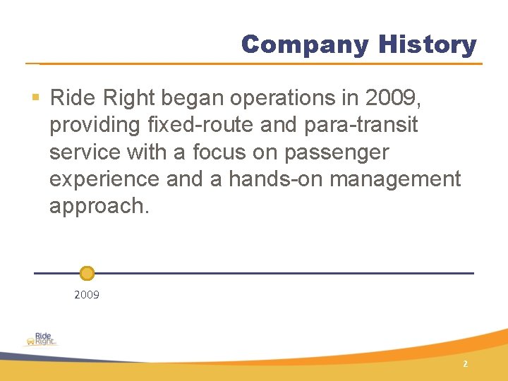Company History § Ride Right began operations in 2009, providing fixed-route and para-transit service