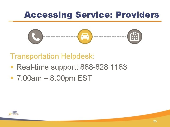 Accessing Service: Providers Transportation Helpdesk: § Real-time support: 888 -828 1183 § 7: 00