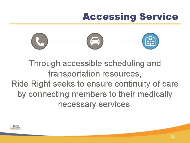 Accessing Service Through accessible scheduling and transportation resources, Ride Right seeks to ensure continuity