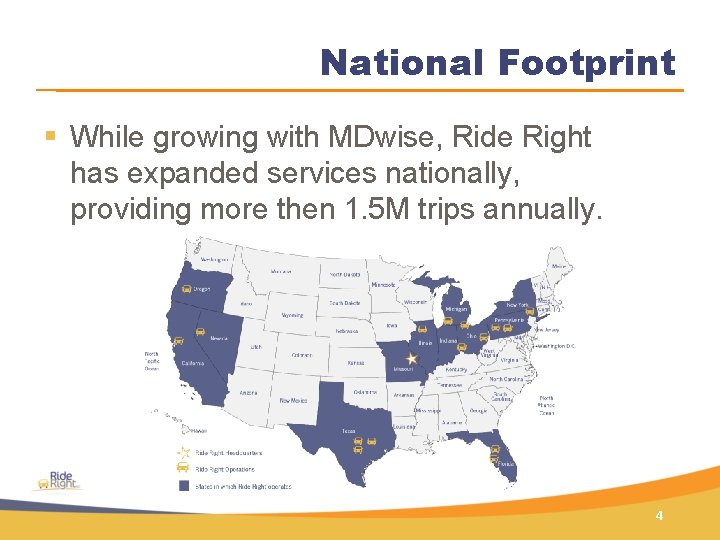 National Footprint § While growing with MDwise, Ride Right has expanded services nationally, providing