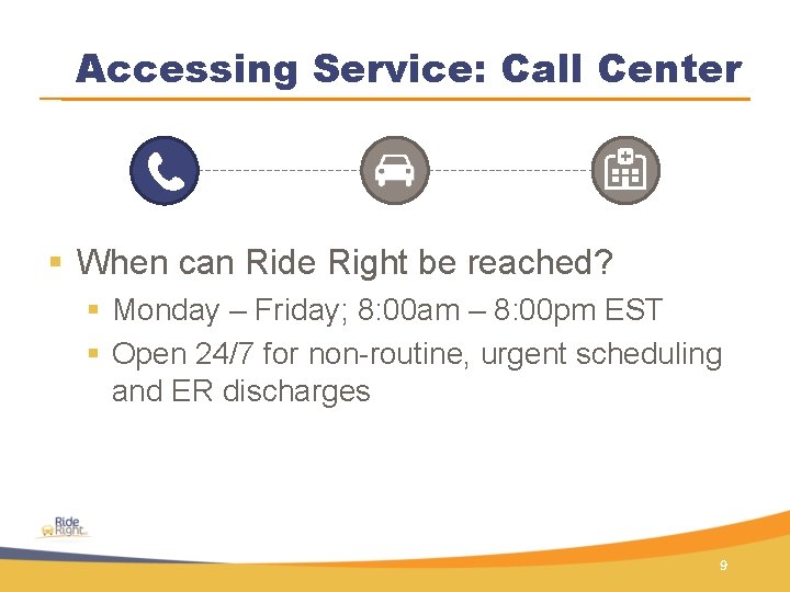 Accessing Service: Call Center § When can Ride Right be reached? § Monday –