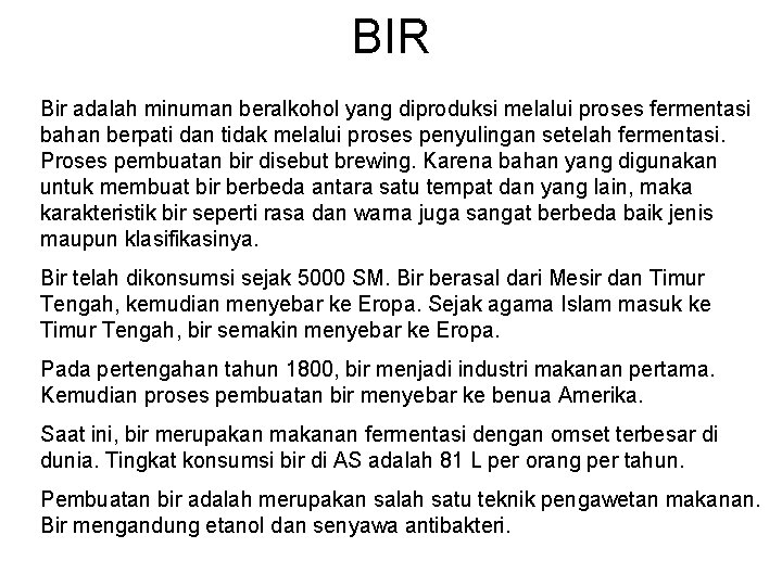 BIR Bir adalah minuman beralkohol yang diproduksi melalui proses fermentasi bahan berpati dan tidak