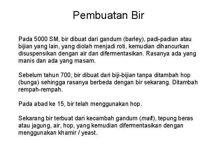 Pembuatan Bir Pada 5000 SM, bir dibuat dari gandum (barley), padi-padian atau bijian yang