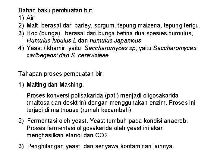 Bahan baku pembuatan bir: 1) Air 2) Malt, berasal dari barley, sorgum, tepung maizena,