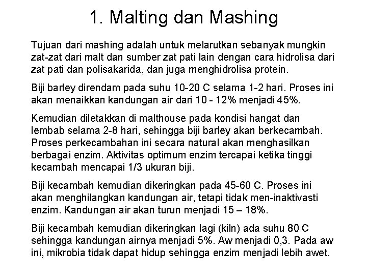 1. Malting dan Mashing Tujuan dari mashing adalah untuk melarutkan sebanyak mungkin zat-zat dari