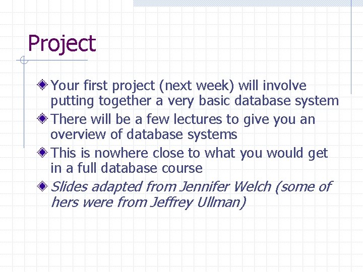 Project Your first project (next week) will involve putting together a very basic database