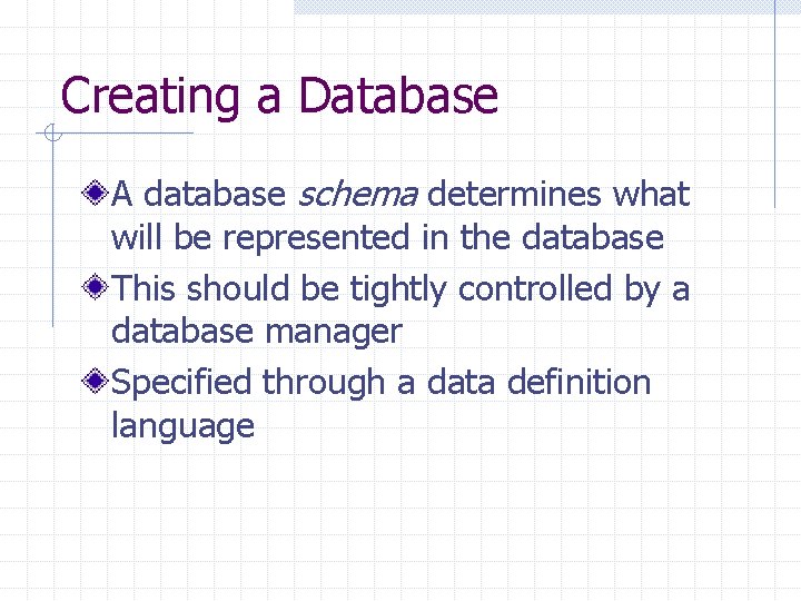 Creating a Database A database schema determines what will be represented in the database
