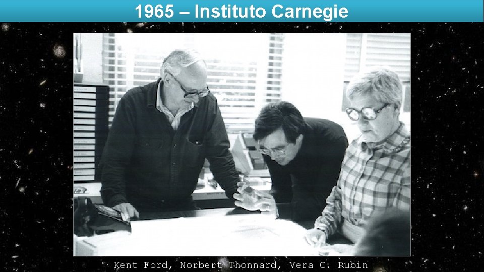 1965 – Instituto Carnegie Kent Ford, Norbert Thonnard, Vera C. Rubin 