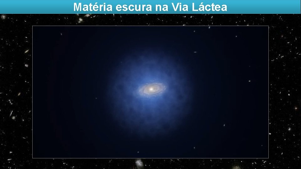 Matéria escura na Via Láctea 