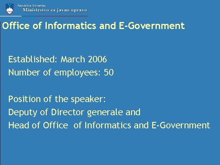 Office of Informatics and E-Government Established: March 2006 Number of employees: 50 Position of