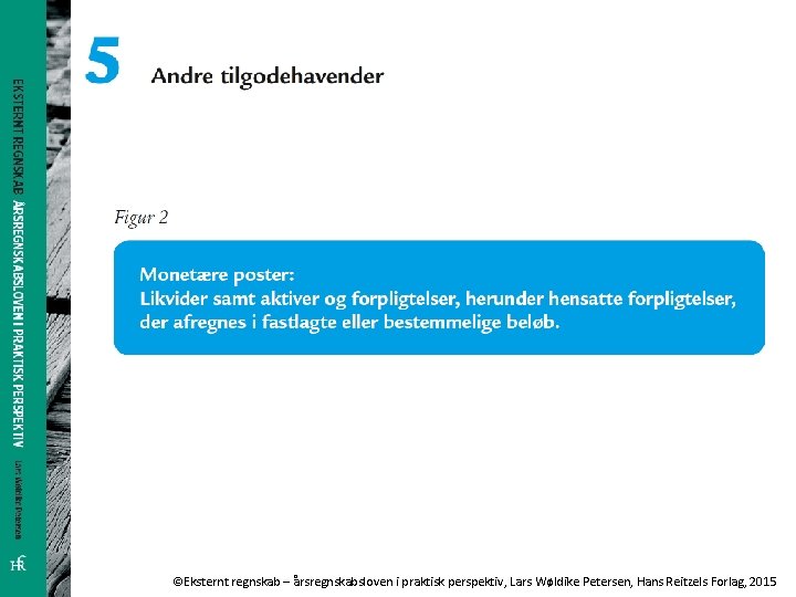 ©Eksternt regnskab – årsregnskabsloven i praktisk perspektiv, Lars Wøldike Petersen, Hans Reitzels Forlag, 2015