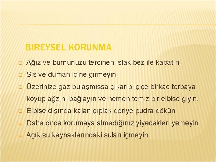 BIREYSEL KORUNMA q Ağız ve burnunuzu tercihen ıslak bez ile kapatın. q Sis ve