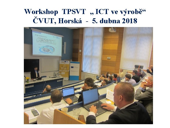 Workshop TPSVT „ ICT ve výrobě“ ČVUT, Horská - 5. dubna 2018 