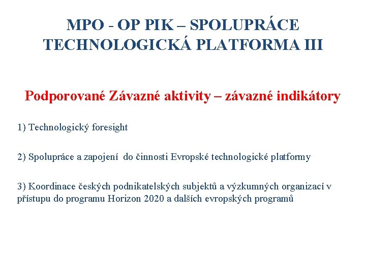 MPO - OP PIK – SPOLUPRÁCE TECHNOLOGICKÁ PLATFORMA III Podporované Závazné aktivity – závazné