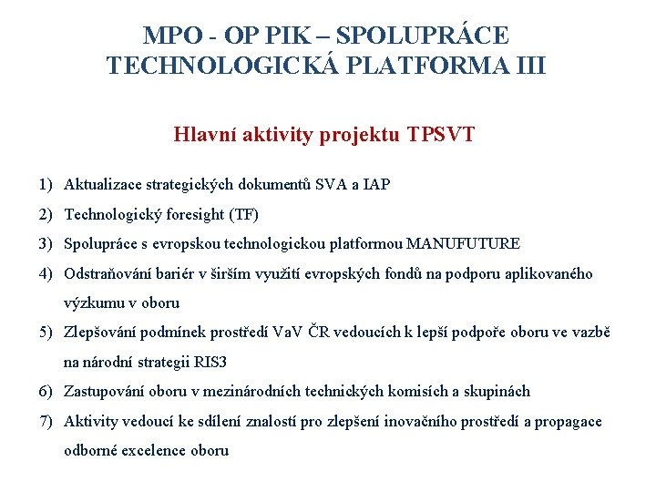 MPO - OP PIK – SPOLUPRÁCE TECHNOLOGICKÁ PLATFORMA III Hlavní aktivity projektu TPSVT 1)