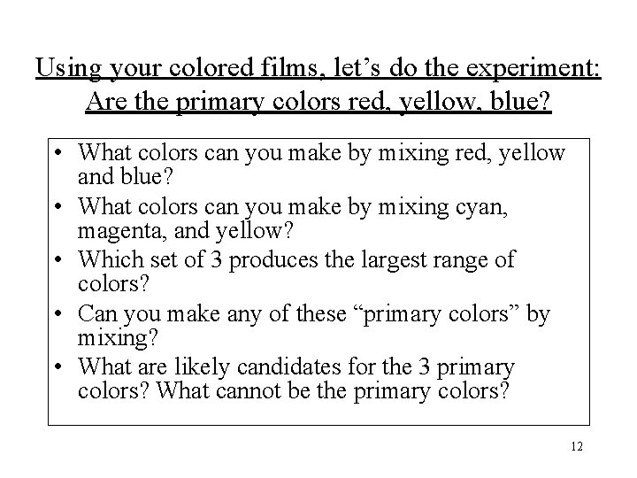 Using your colored films, let’s do the experiment: Are the primary colors red, yellow,